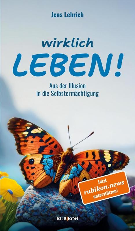 Wirklich leben! Aus der Illusion in die Selbstermächtigung