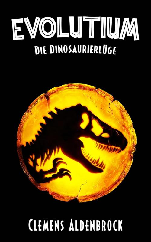 EVOLUTIUM: Die Dinosaurierlüge, Clemens Aldenbrock